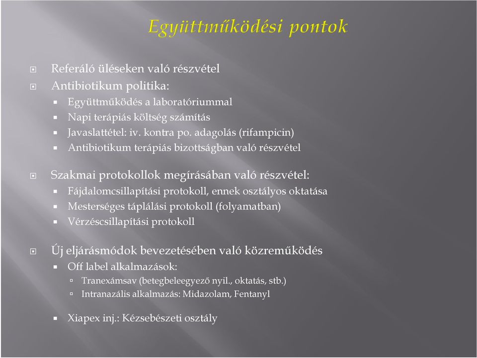 protokoll, ennek osztályos oktatása Mesterséges táplálási protokoll (folyamatban) Vérzéscsillapítási protokoll Új eljárásmódok bevezetésében való