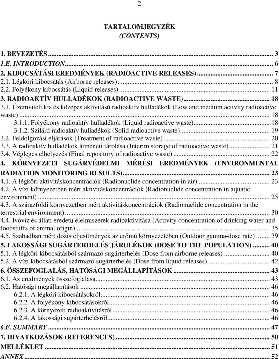 .. 18 3.1.2. Szilárd radioaktív hulladékok (Solid radioactive waste)... 19 3.2. Feldolgozási eljárások (Treatment of radioactive waste)... 20 3.3. A radioaktív hulladékok átmeneti tárolása (Interim storage of radioactive waste).