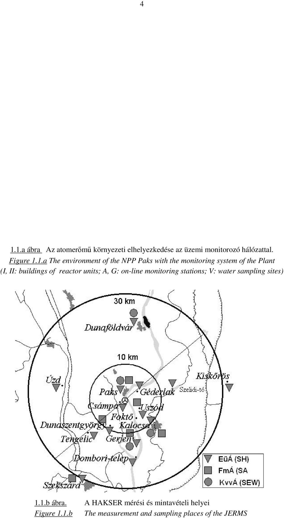 of reactor units; A, G: on-line monitoring stations; V: water sampling sites) 1.1.b ábra.