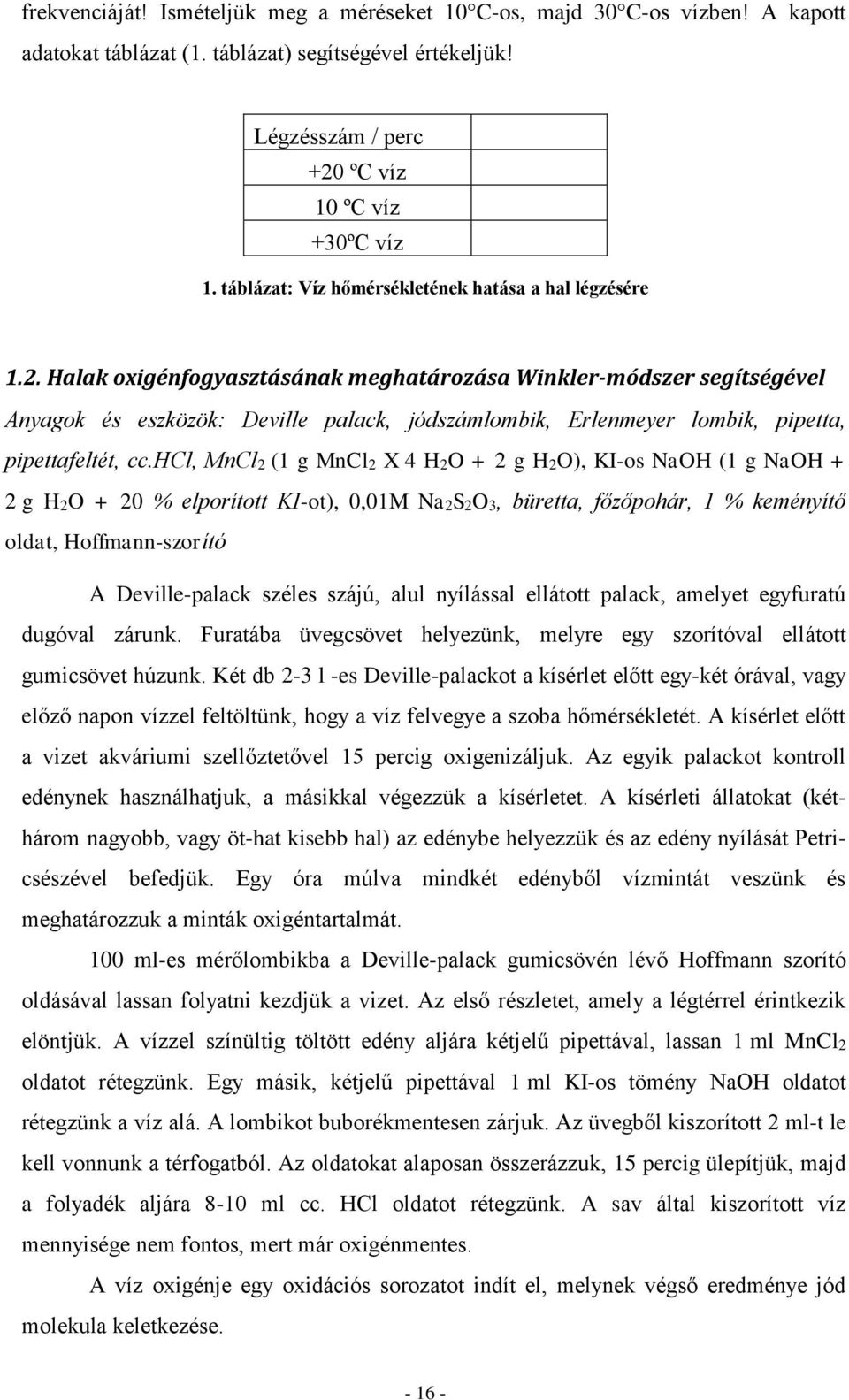 Halak oxigénfogyasztásának meghatározása Winkler-módszer segítségével Anyagok és eszközök: Deville palack, jódszámlombik, Erlenmeyer lombik, pipetta, pipettafeltét, cc.