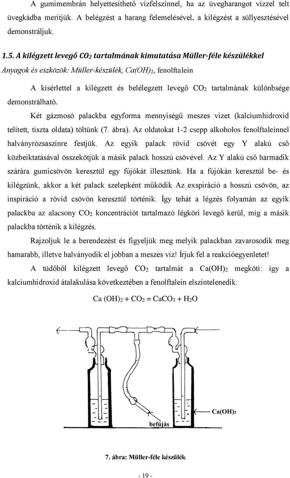 különbsége demonstrálható. Két gázmosó palackba egyforma mennyiségű meszes vizet (kalciumhidroxid telített, tiszta oldata) töltünk (7. ábra).