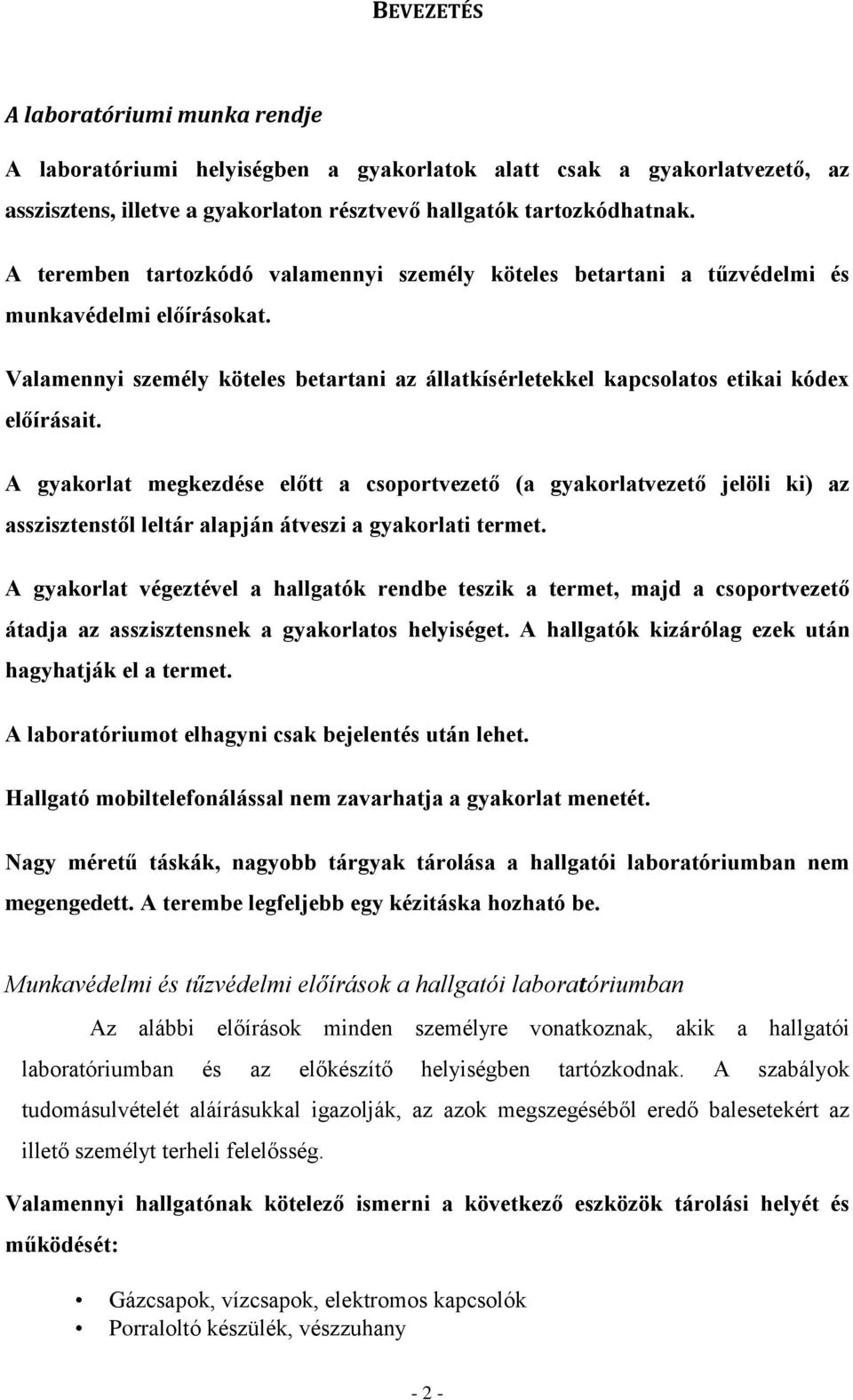 A gyakorlat megkezdése előtt a csoportvezető (a gyakorlatvezető jelöli ki) az asszisztenstől leltár alapján átveszi a gyakorlati termet.