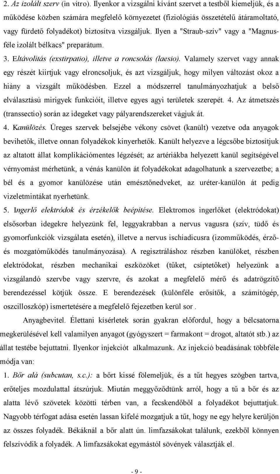 Ilyen a "Straub-szív" vagy a "Magnusféle izolált bélkacs" preparátum. 3. Eltávolítás (exstirpatio), illetve a roncsolás (laesio).
