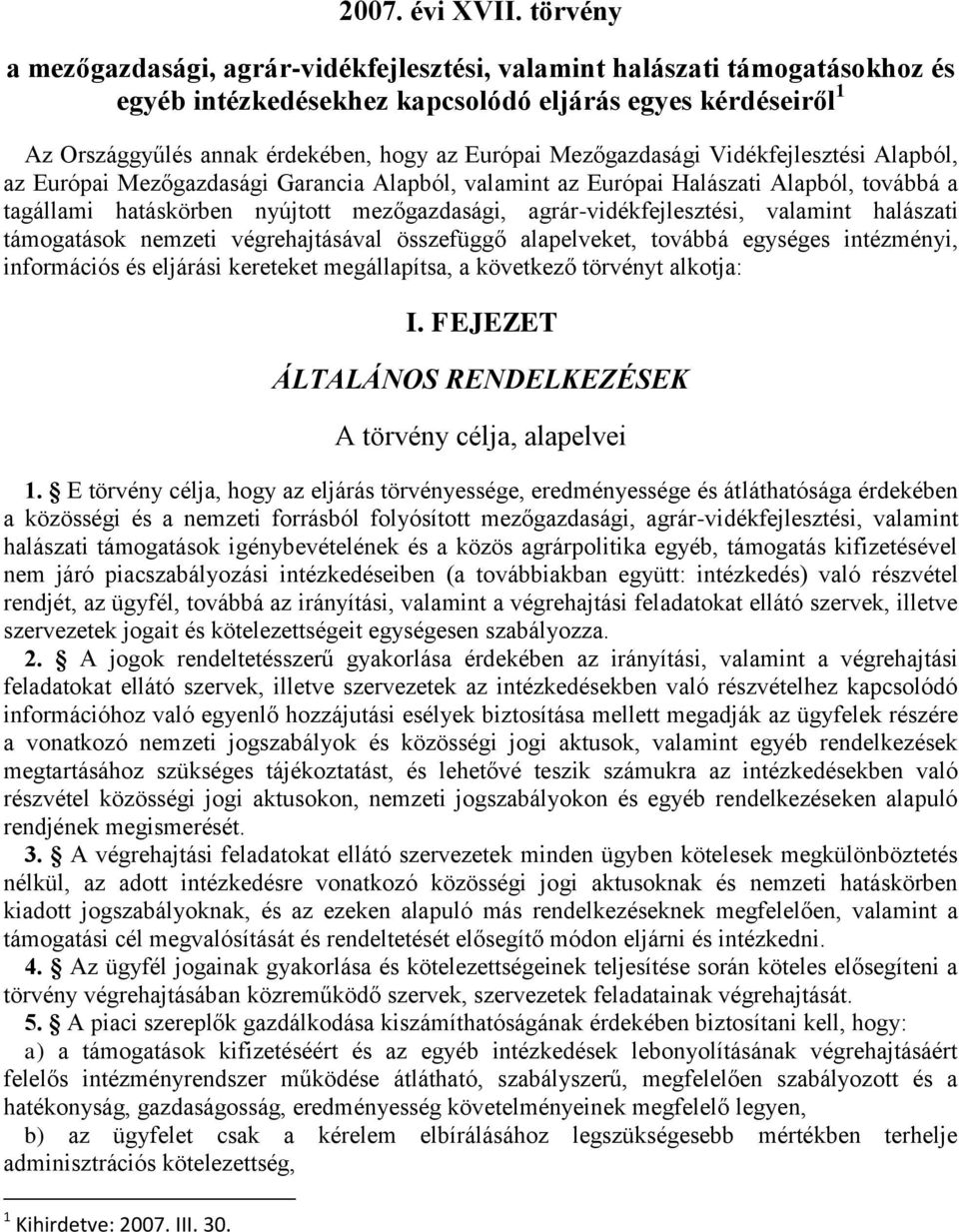 Mezőgazdasági Vidékfejlesztési Alapból, az Európai Mezőgazdasági Garancia Alapból, valamint az Európai Halászati Alapból, továbbá a tagállami hatáskörben nyújtott mezőgazdasági,