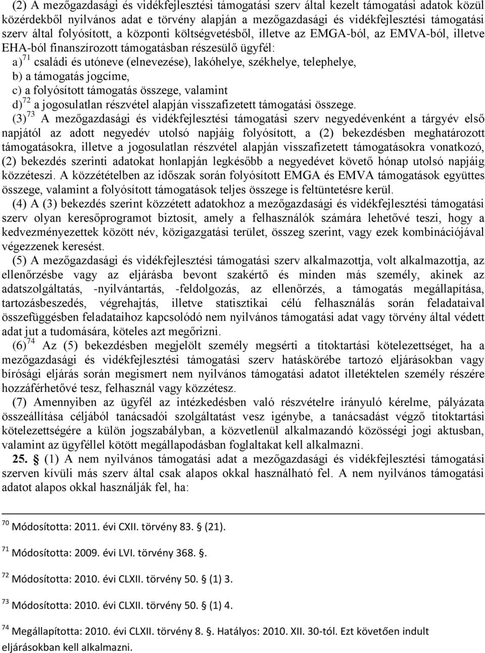 telephelye, b) a támogatás jogcíme, c) a folyósított támogatás összege, valamint d) 72 a jogosulatlan részvétel alapján visszafizetett támogatási összege.