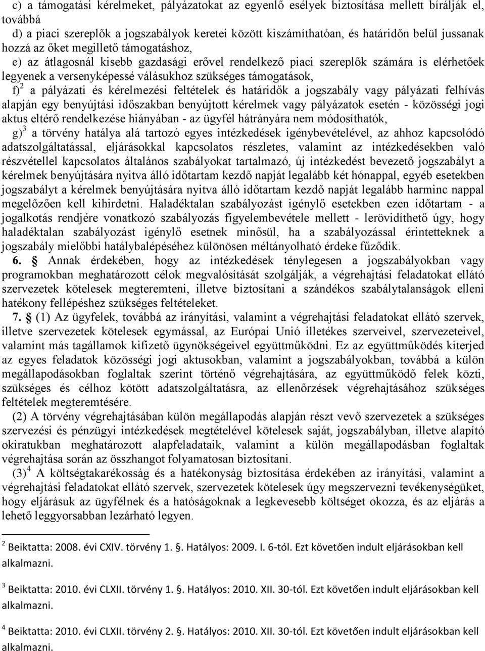 pályázati és kérelmezési feltételek és határidők a jogszabály vagy pályázati felhívás alapján egy benyújtási időszakban benyújtott kérelmek vagy pályázatok esetén - közösségi jogi aktus eltérő