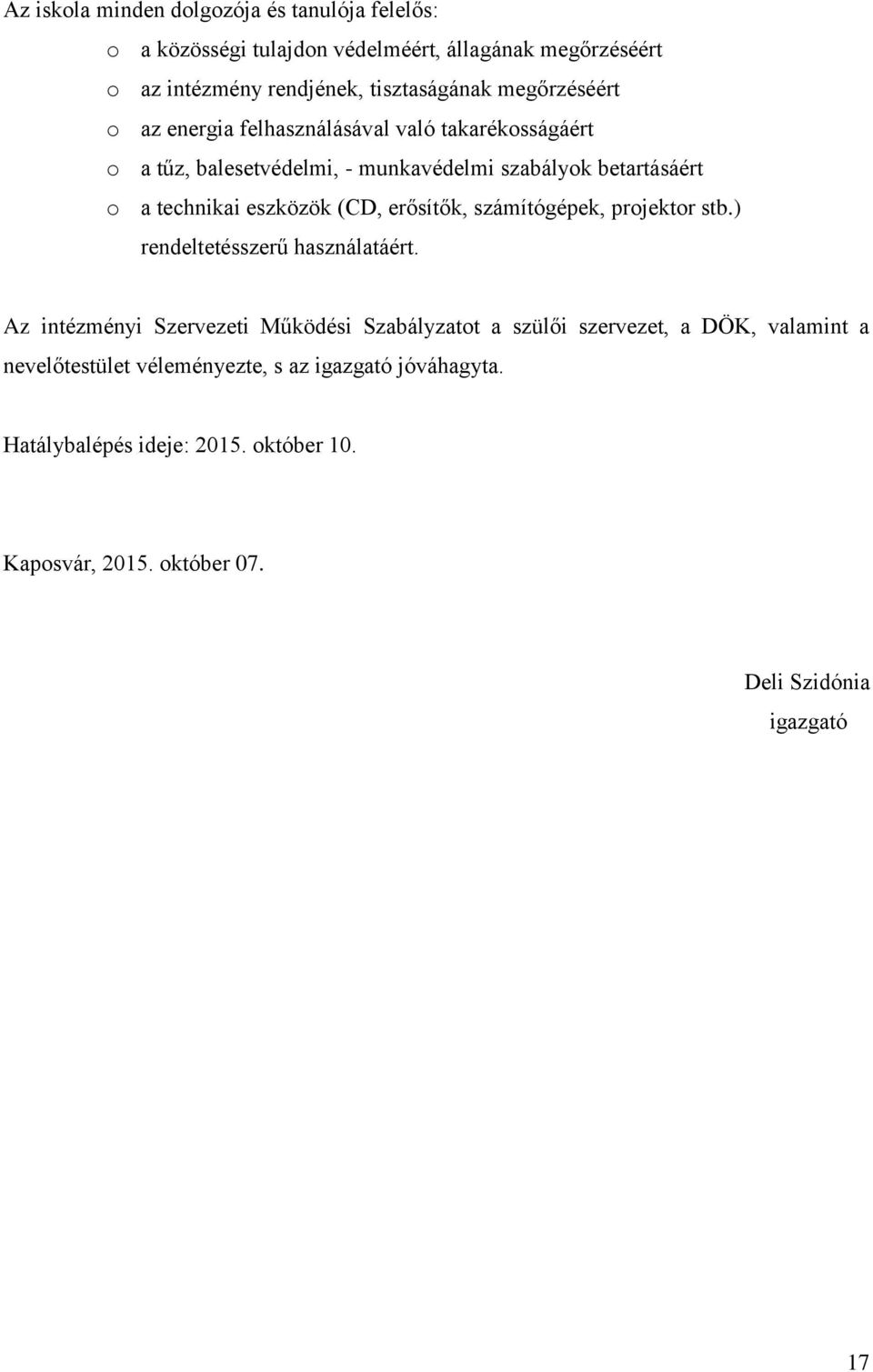 (CD, erősítők, számítógépek, projektor stb.) rendeltetésszerű használatáért.