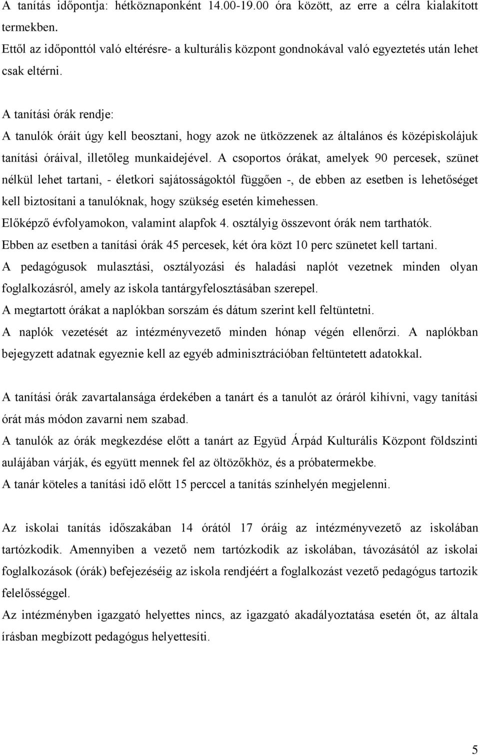 A tanítási órák rendje: A tanulók óráit úgy kell beosztani, hogy azok ne ütközzenek az általános és középiskolájuk tanítási óráival, illetőleg munkaidejével.