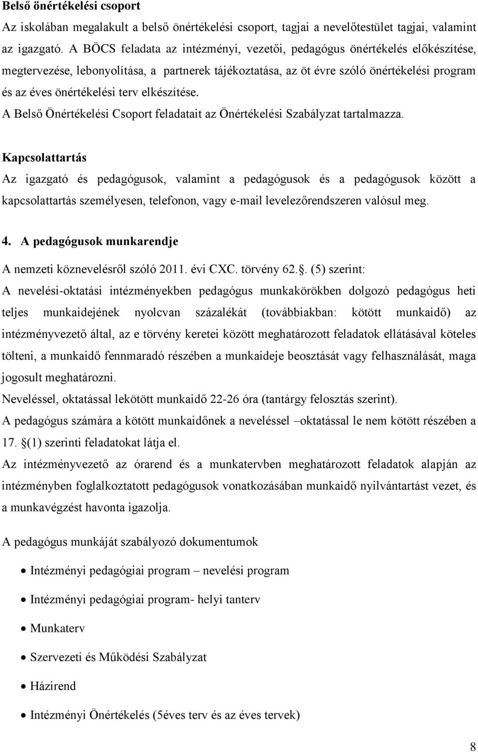 elkészítése. A Belső Önértékelési Csoport feladatait az Önértékelési Szabályzat tartalmazza.
