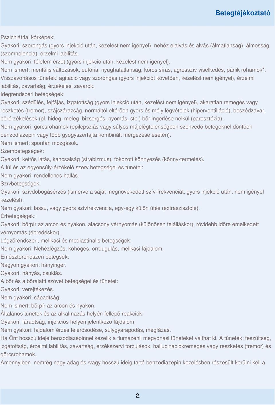 Visszavonásos tünetek: agitáció vagy szorongás (gyors injekciót követõen, kezelést nem igényel), érzelmi labilitás, zavartság, érzékelési zavarok.