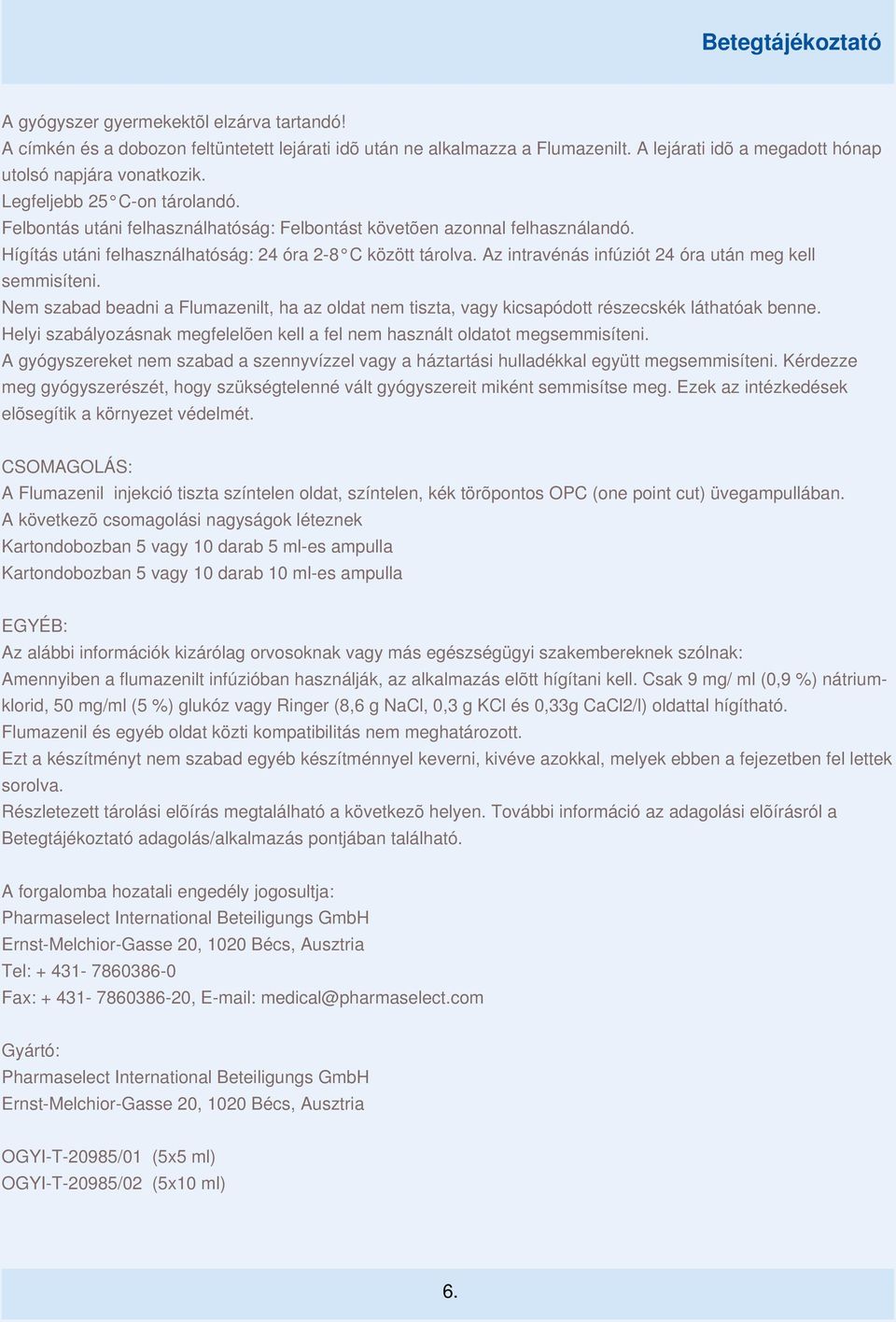 Az intravénás infúziót 24 óra után meg kell semmisíteni. Nem szabad beadni a Flumazenilt, ha az oldat nem tiszta, vagy kicsapódott részecskék láthatóak benne.