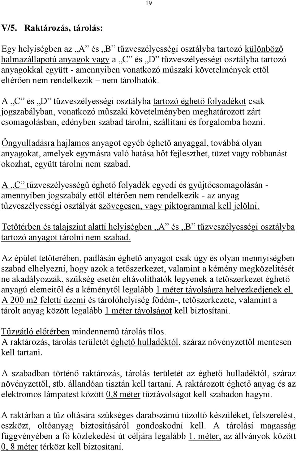 vonatkozó műszaki követelmények ettől eltérően nem rendelkezik nem tárolhatók.