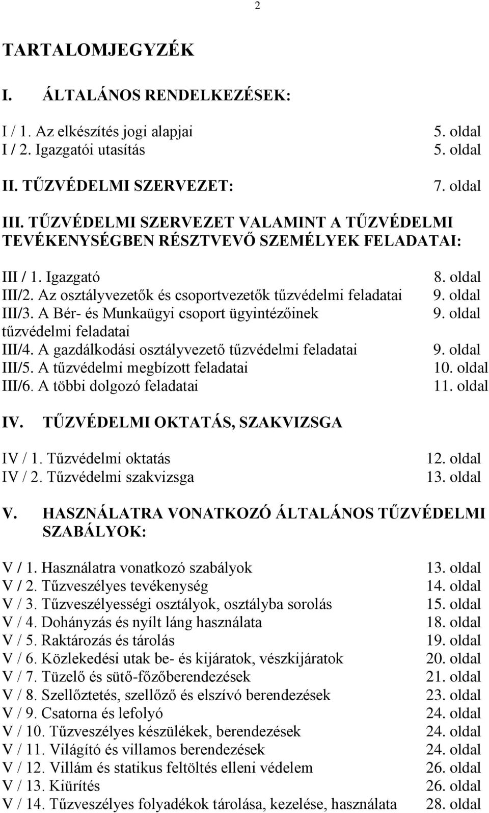 A Bér- és Munkaügyi csoport ügyintézőinek tűzvédelmi feladatai III/4. A gazdálkodási osztályvezető tűzvédelmi feladatai III/5. A tűzvédelmi megbízott feladatai III/6. A többi dolgozó feladatai 8.