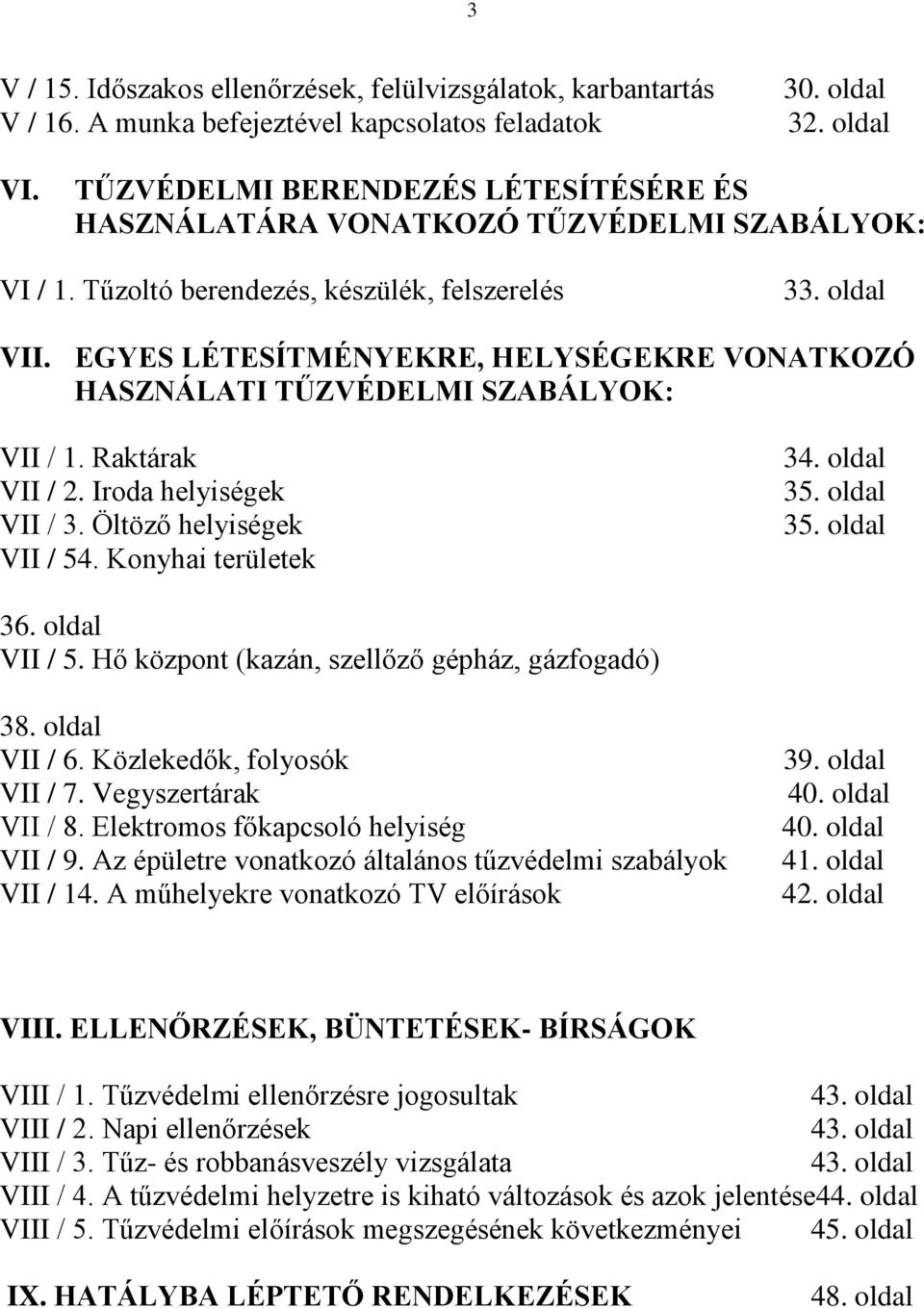 EGYES LÉTESÍTMÉNYEKRE, HELYSÉGEKRE VONATKOZÓ HASZNÁLATI TŰZVÉDELMI SZABÁLYOK: VII / 1. Raktárak VII / 2. Iroda helyiségek VII / 3. Öltöző helyiségek VII / 54. Konyhai területek 34. oldal 35. oldal 35. oldal 36.
