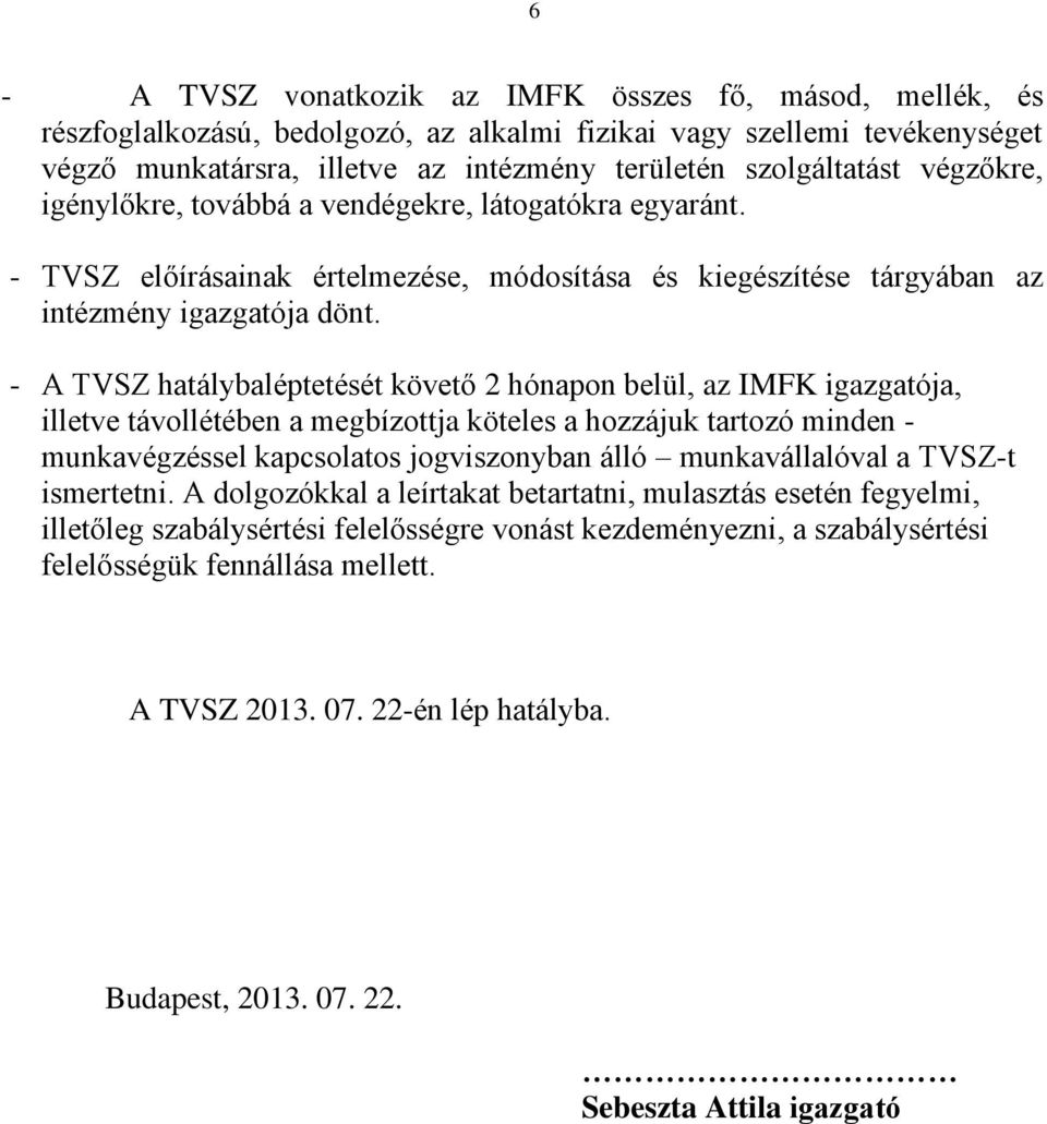 - A TVSZ hatálybaléptetését követő 2 hónapon belül, az IMFK igazgatója, illetve távollétében a megbízottja köteles a hozzájuk tartozó minden - munkavégzéssel kapcsolatos jogviszonyban álló