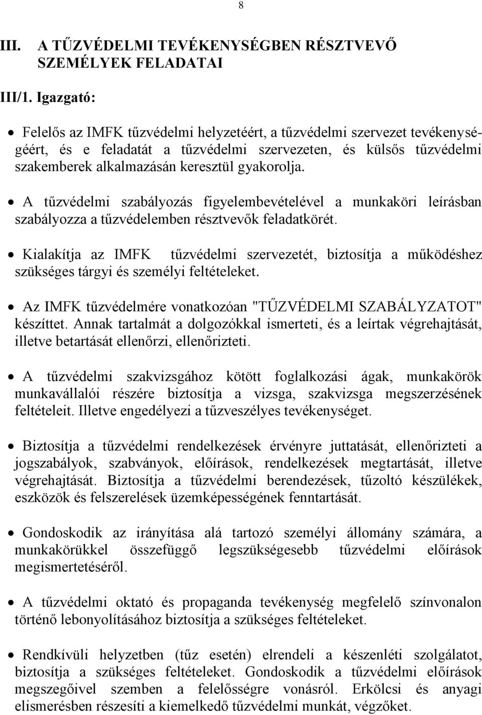 A tűzvédelmi szabályozás figyelembevételével a munkaköri leírásban szabályozza a tűzvédelemben résztvevők feladatkörét.