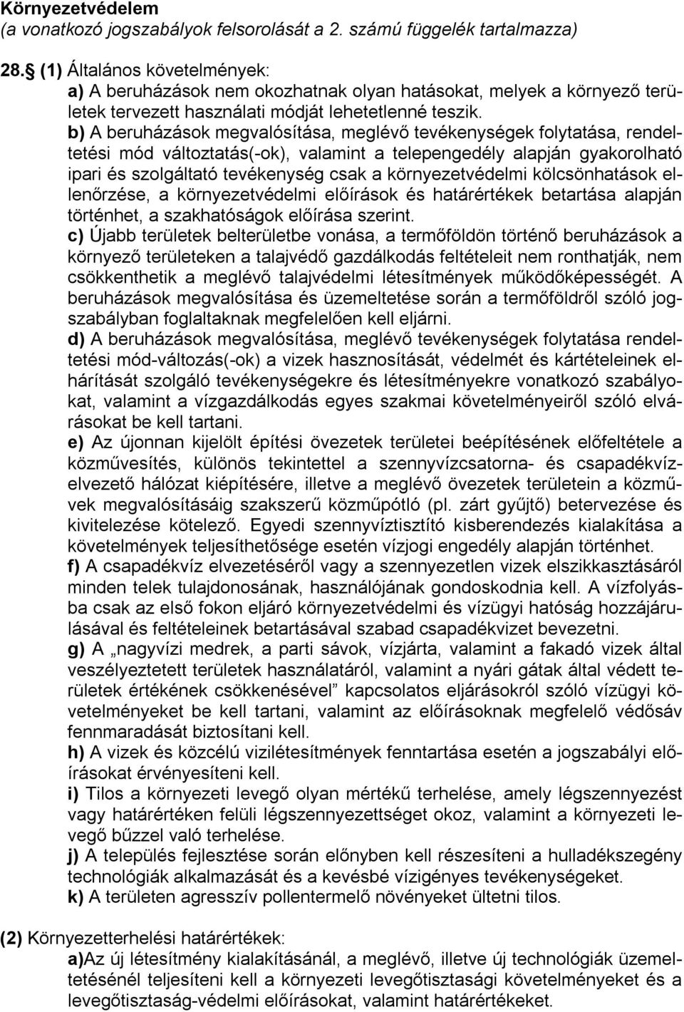 b) A beruházások megvalósítása, meglévő tevékenységek folytatása, rendeltetési mód változtatás(-ok), valamint a telepengedély alapján gyakorolható ipari és szolgáltató tevékenység csak a