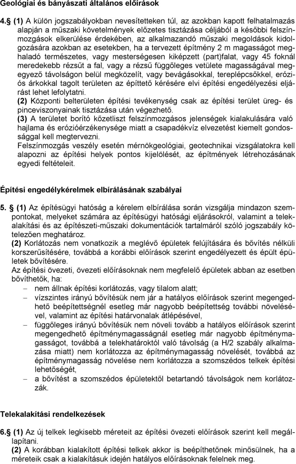 alkalmazandó műszaki megoldások kidolgozására azokban az esetekben, ha a tervezett építmény 2 m magasságot meghaladó természetes, vagy mesterségesen kiképzett (part)falat, vagy 45 foknál meredekebb