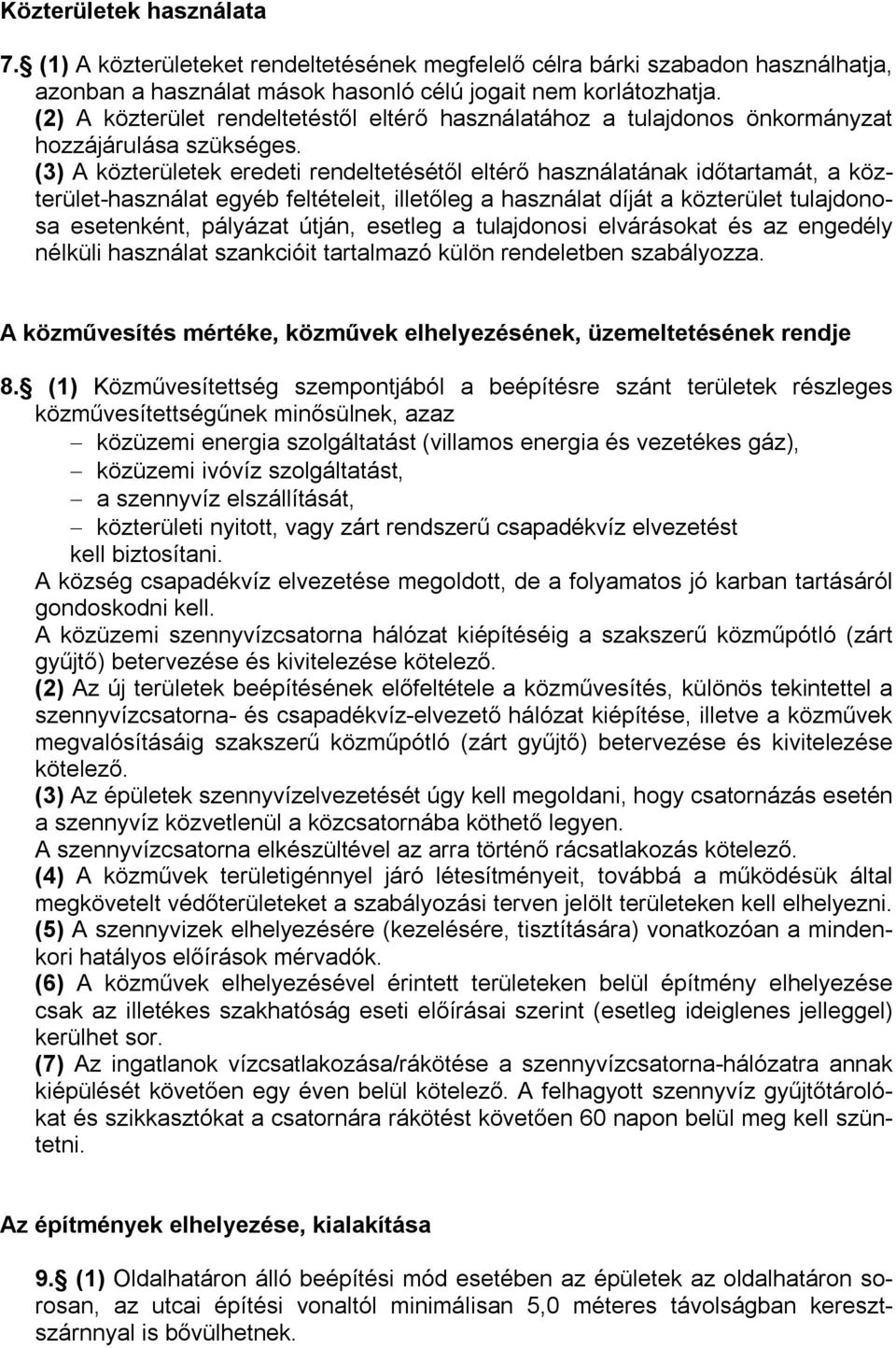 (3) A közterületek eredeti rendeltetésétől eltérő használatának időtartamát, a közterület-használat egyéb feltételeit, illetőleg a használat díját a közterület tulajdonosa esetenként, pályázat útján,