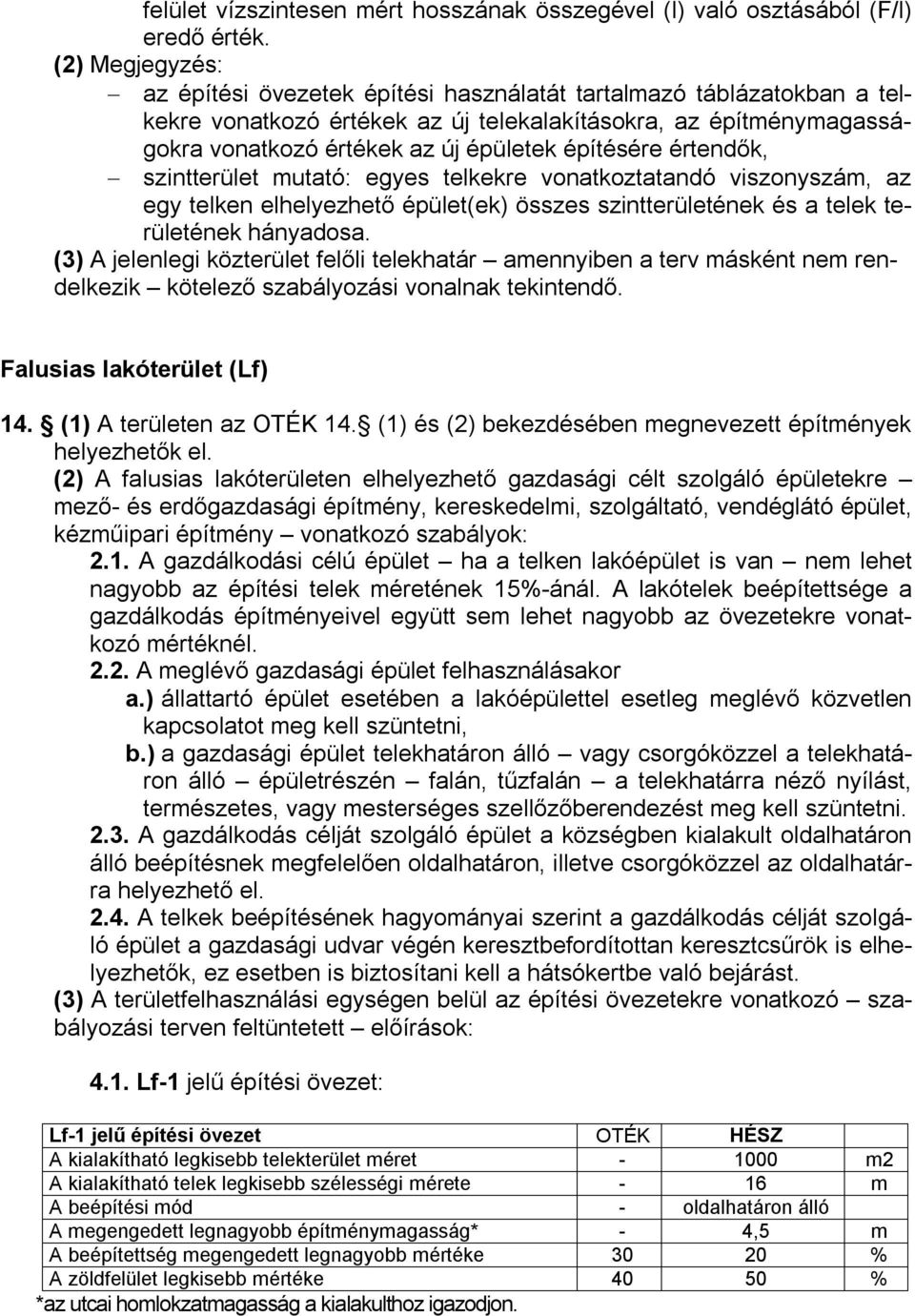 építésére értendők, szintterület mutató: egyes telkekre vonatkoztatandó viszonyszám, az egy telken elhelyezhető épület(ek) összes szintterületének és a telek területének hányadosa.