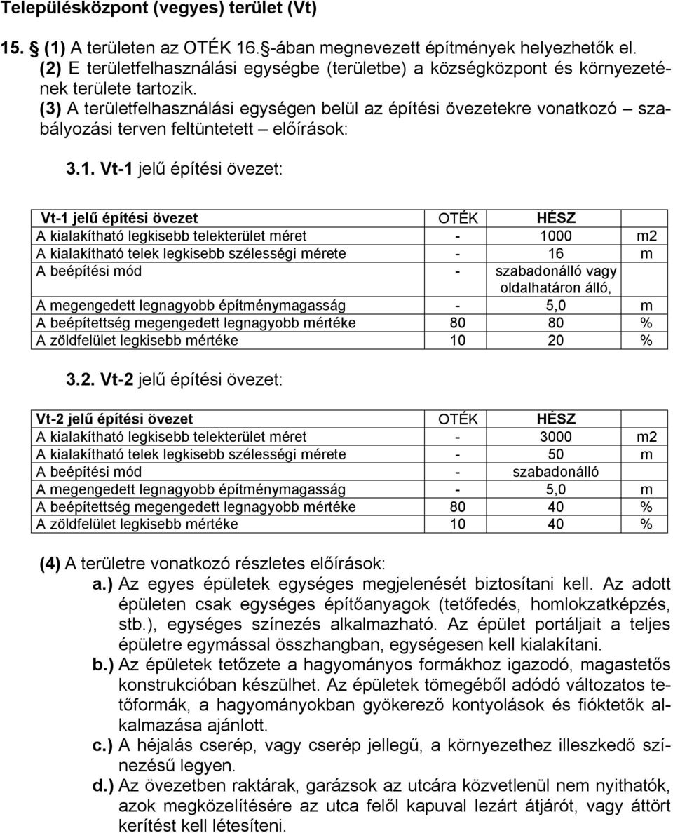(3) A területfelhasználási egységen belül az építési övezetekre vonatkozó szabályozási terven feltüntetett előírások: 3.1.