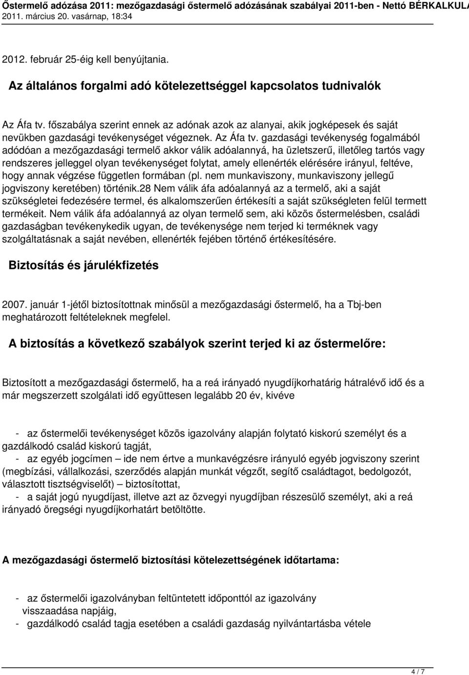 gazdasági tevékenység fogalmából adódóan a mezőgazdasági termelő akkor válik adóalannyá, ha üzletszerű, illetőleg tartós vagy rendszeres jelleggel olyan tevékenységet folytat, amely ellenérték