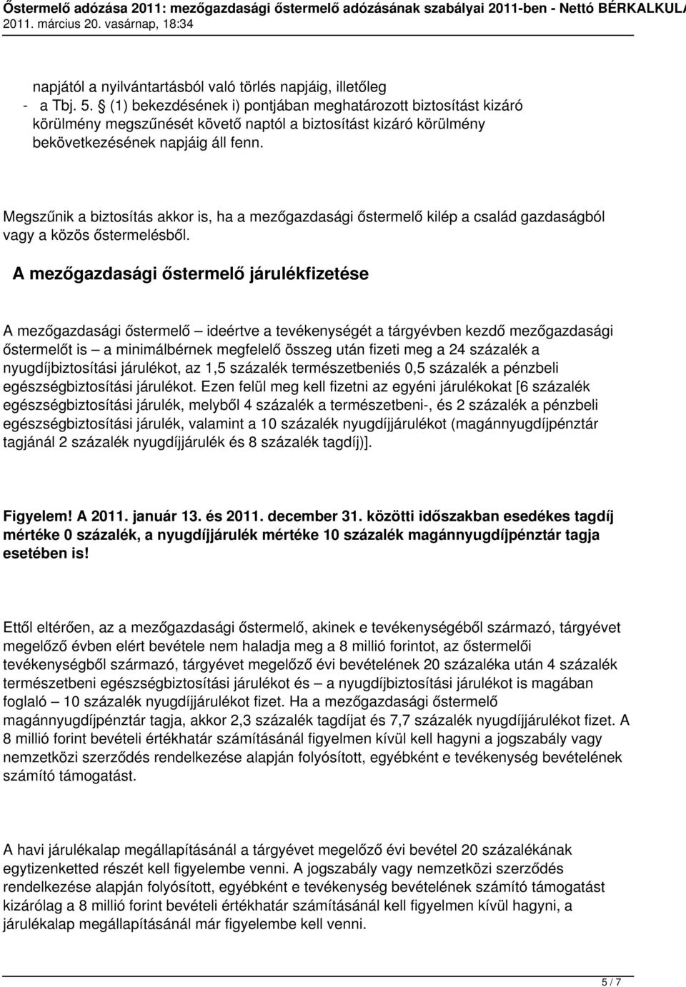 Megszűnik a biztosítás akkor is, ha a mezőgazdasági őstermelő kilép a család gazdaságból vagy a közös őstermelésből.