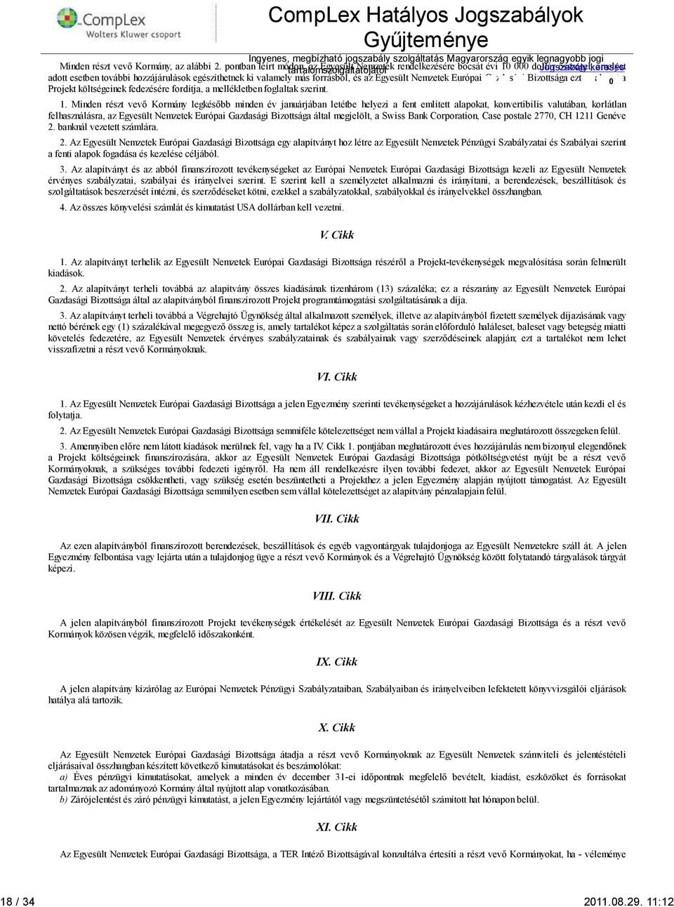 forrásból, az Egyesült Nemzetek Európai Gazdasági Bizottsága ezt az alapot a Projekt költségeinek fedezére fordítja, a mellékletben foglaltak szerint. 1.