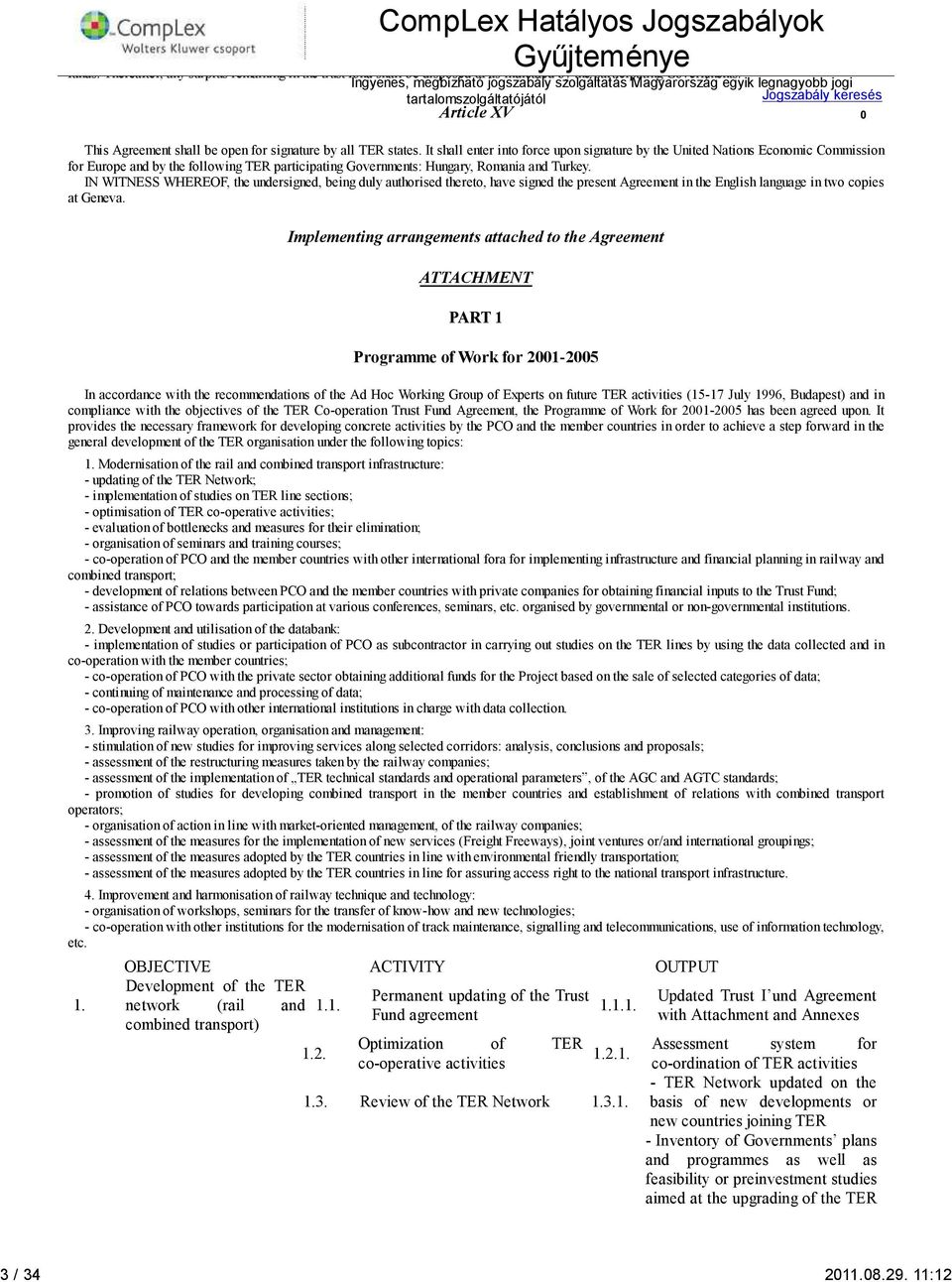 It shall enter into force upon signature by the United Nations Economic Commission for Europe by the following TER participating Governments: Hungary, Romania Turkey.