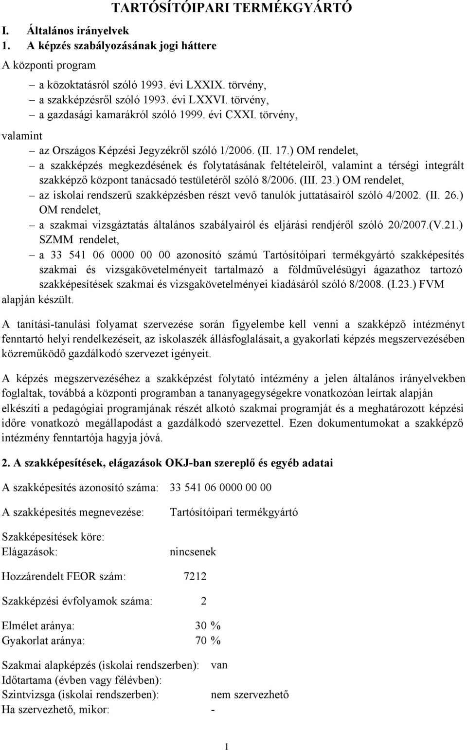 ) OM rendelet, a szakképzés megkezdésének és folytatásának feltételeiről, valamint a térségi integrált szakképző központ tanácsadó testületéről szóló 8/2006. (III. 23.