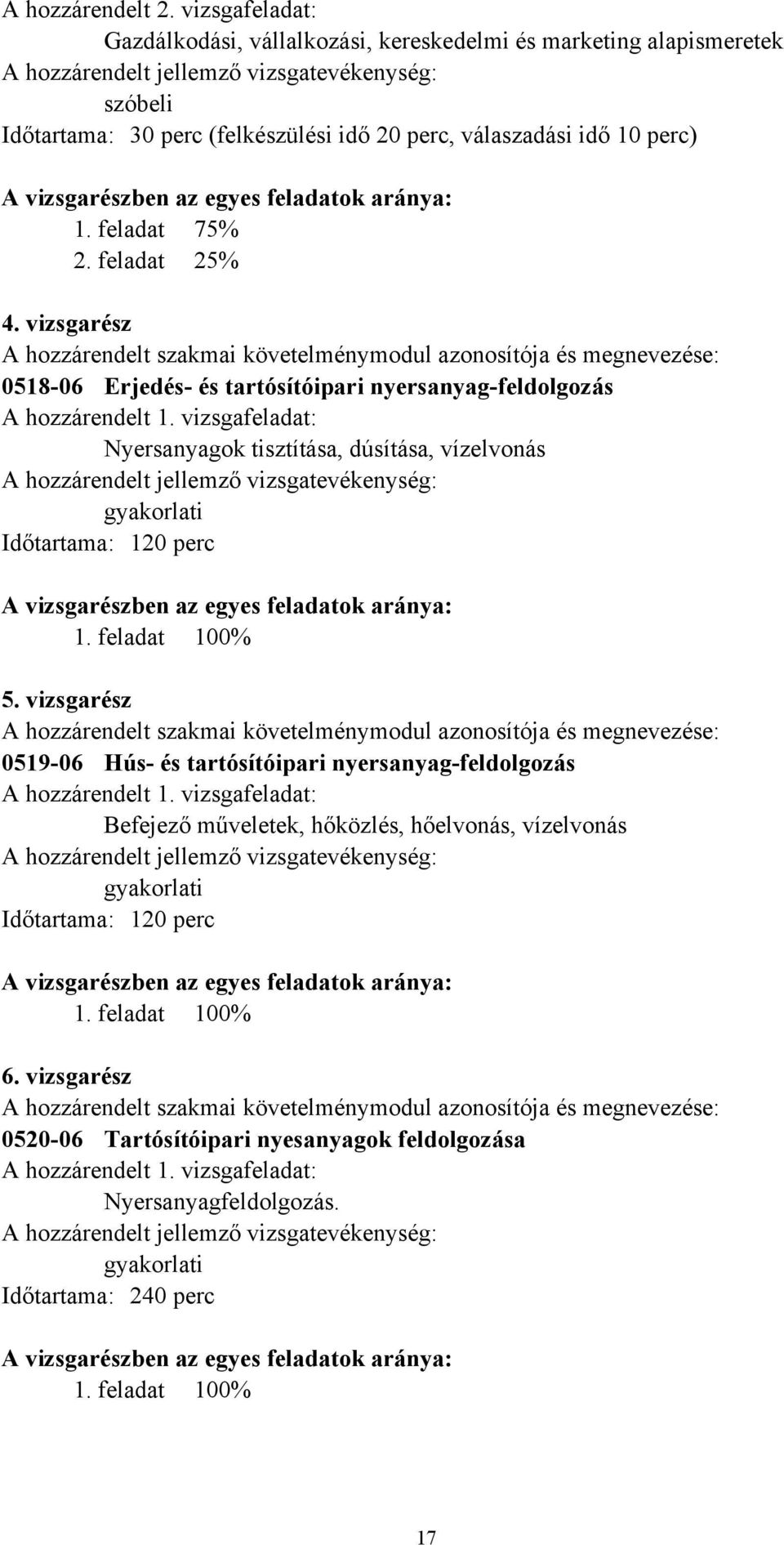 perc) A vizsgarészben az egyes feladatok aránya: 1. feladat 75% 2. feladat 25% 4.