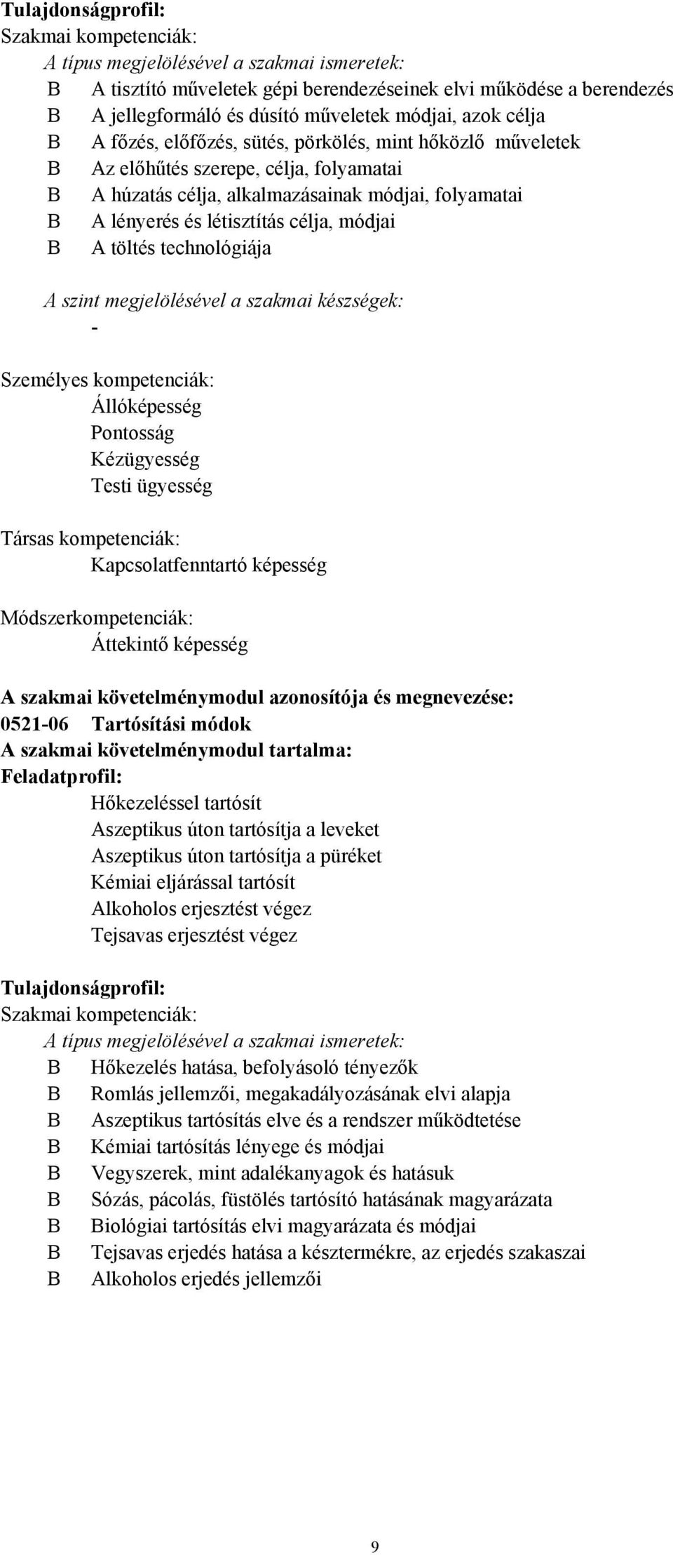 létisztítás célja, módjai B A töltés technológiája A szint megjelölésével a szakmai készségek: Személyes kompetenciák: Állóképesség Pontosság Kézügyesség Testi ügyesség Társas kompetenciák:
