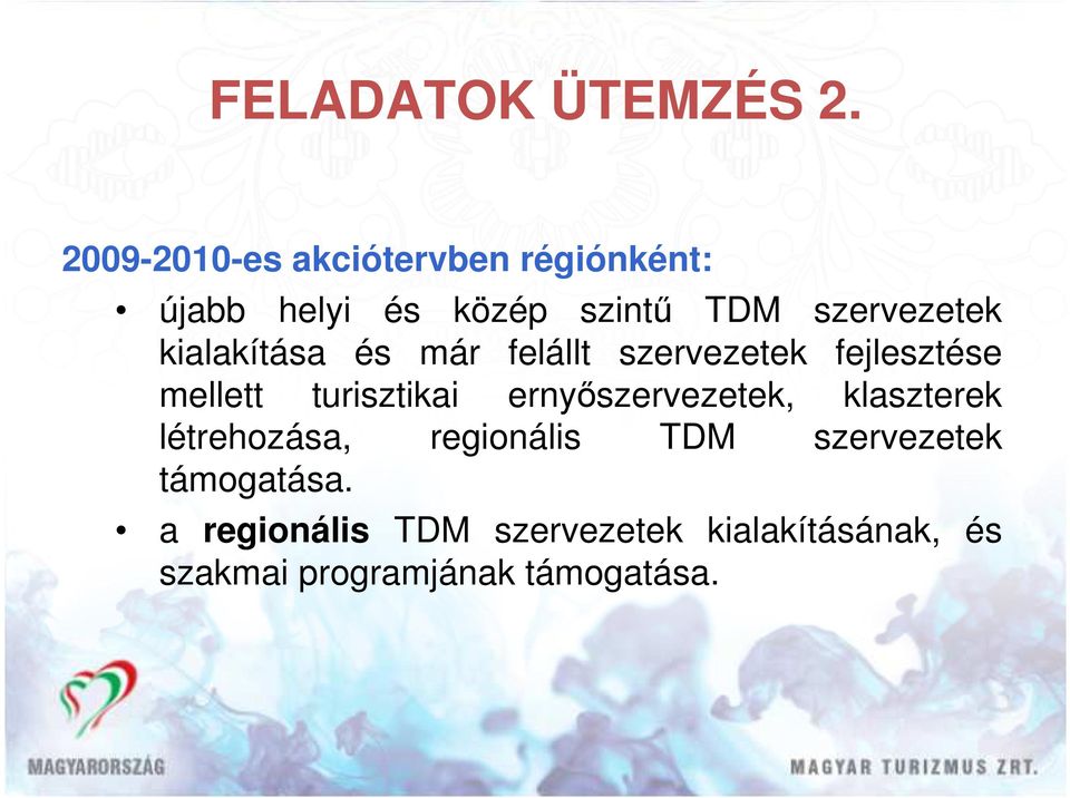 kialakítása és már felállt szervezetek fejlesztése mellett turisztikai