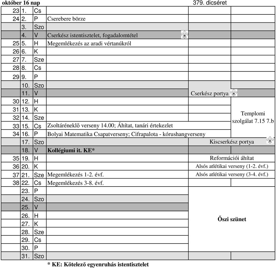 P Bolyai Matematika Csapatverseny; Cifrapalota - kórushangverseny 17. Szo 18. V Kollégiumi it. KE* 35 19. H 36 20. K 37 21. Sze Megemlékezés 1-2. évf. 38 22. Cs Megemlékezés 3-8. évf. 23.