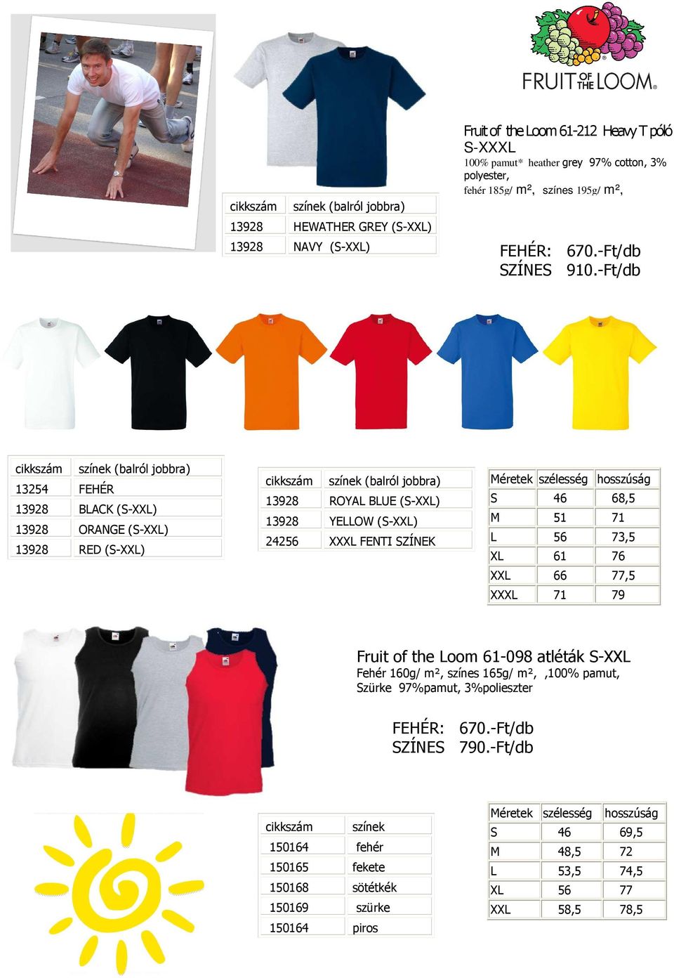 -Ft/db 13254 FEHÉR 13928 BLACK (S-XXL) 13928 ORANGE (S-XXL) 13928 RED (S-XXL) 13928 ROYAL BLUE (S-XXL) 13928 YELLOW (S-XXL) 24256 XXXL FENTI SZÍNEK S 46 68,5 M 51 71 L 56