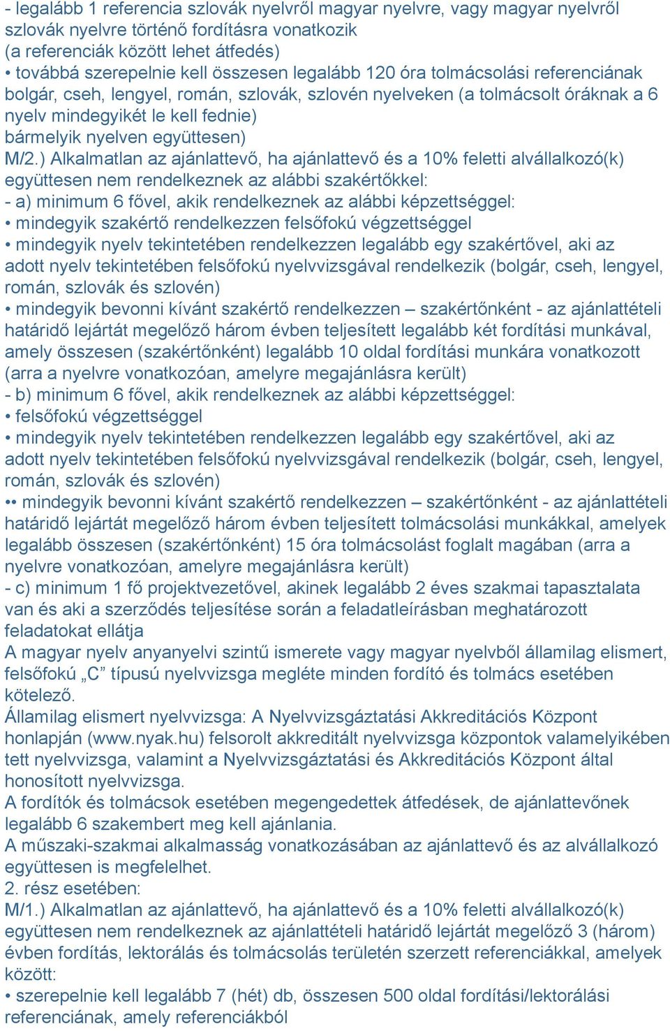 ) Alkalmatlan az ajánlattevő, ha ajánlattevő és a 10% feletti alvállalkozó(k) együttesen nem rendelkeznek az alábbi szakértőkkel: - a) minimum 6 fővel, akik rendelkeznek az alábbi képzettséggel: