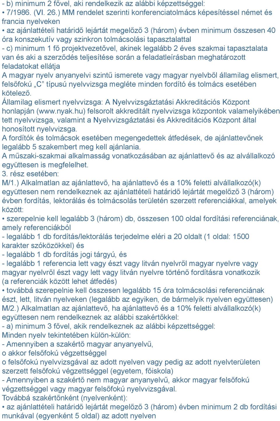 tolmácsolási tapasztalattal - c) minimum 1 fő projektvezetővel, akinek legalább 2 éves szakmai tapasztalata van és aki a szerződés teljesítése során a feladatleírásban meghatározott feladatokat