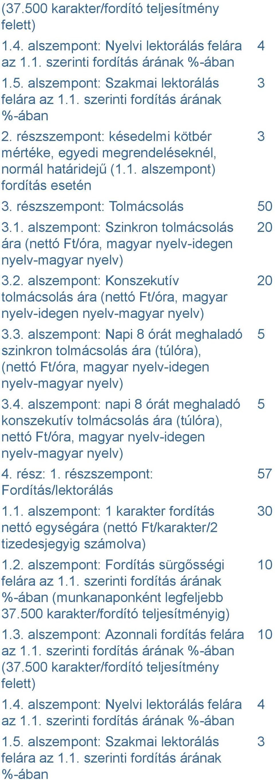 2. alszempont: Konszekutív tolmácsolás ára (nettó Ft/óra, magyar nyelv-idegen nyelv-magyar nyelv) 3.