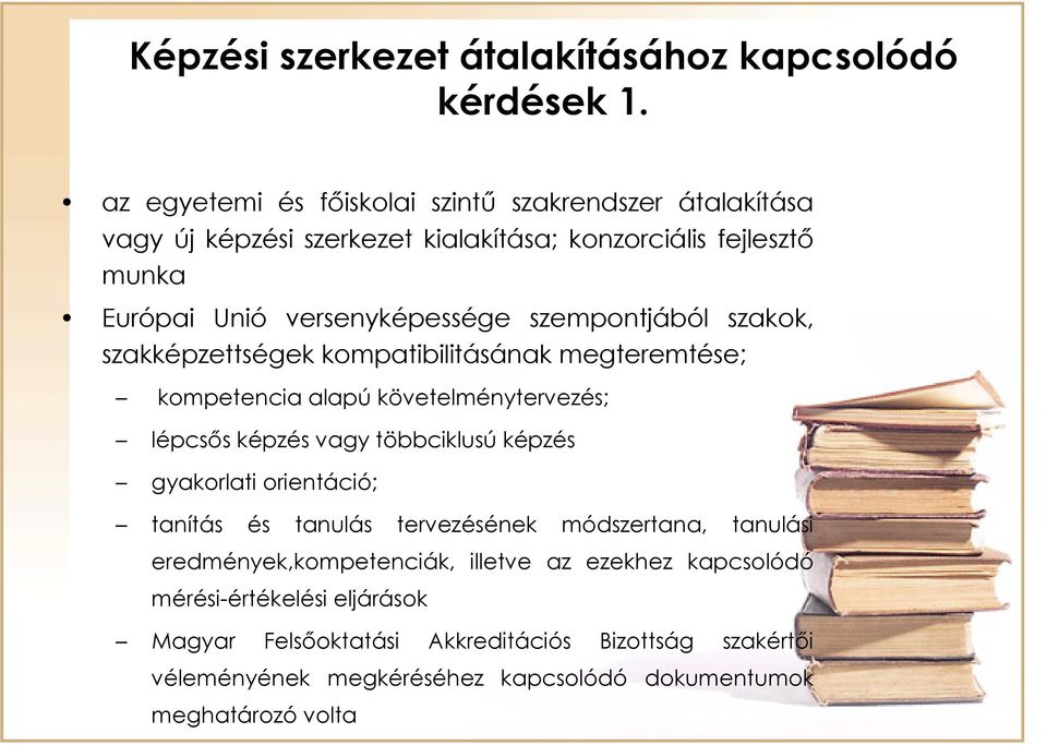 szempontjából szakok, szakképzettségek kompatibilitásának megteremtése; kompetencia alapú követelménytervezés; lépcsős képzés vagy többciklusú képzés gyakorlati