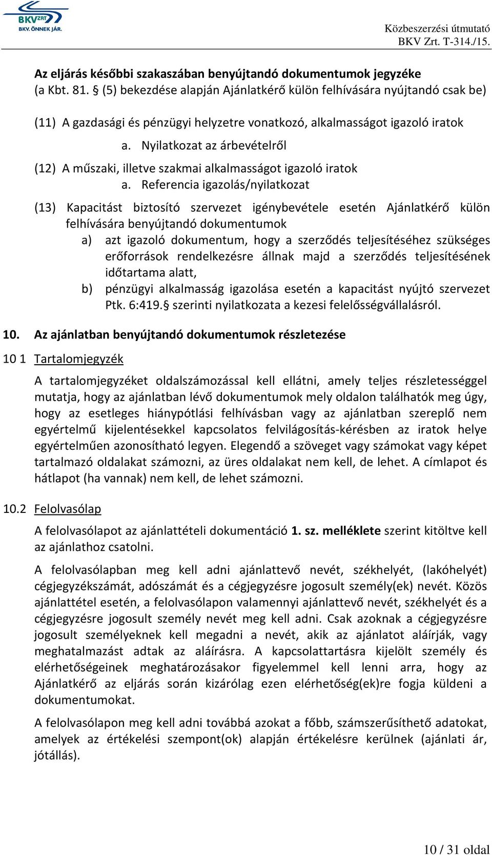 Nyilatkozat az árbevételről (12) A műszaki, illetve szakmai alkalmasságot igazoló iratok a.