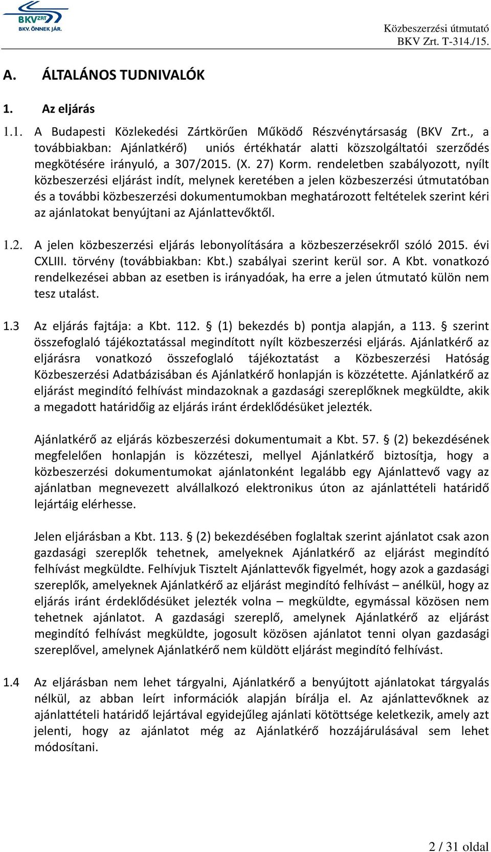 rendeletben szabályozott, nyílt közbeszerzési eljárást indít, melynek keretében a jelen közbeszerzési útmutatóban és a további közbeszerzési dokumentumokban meghatározott feltételek szerint kéri az