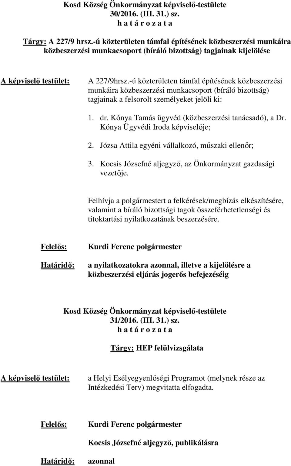 Kónya Tamás ügyvéd (közbeszerzési tanácsadó), a Dr. Kónya Ügyvédi Iroda képviselője; 2. Józsa Attila egyéni vállalkozó, műszaki ellenőr; 3.