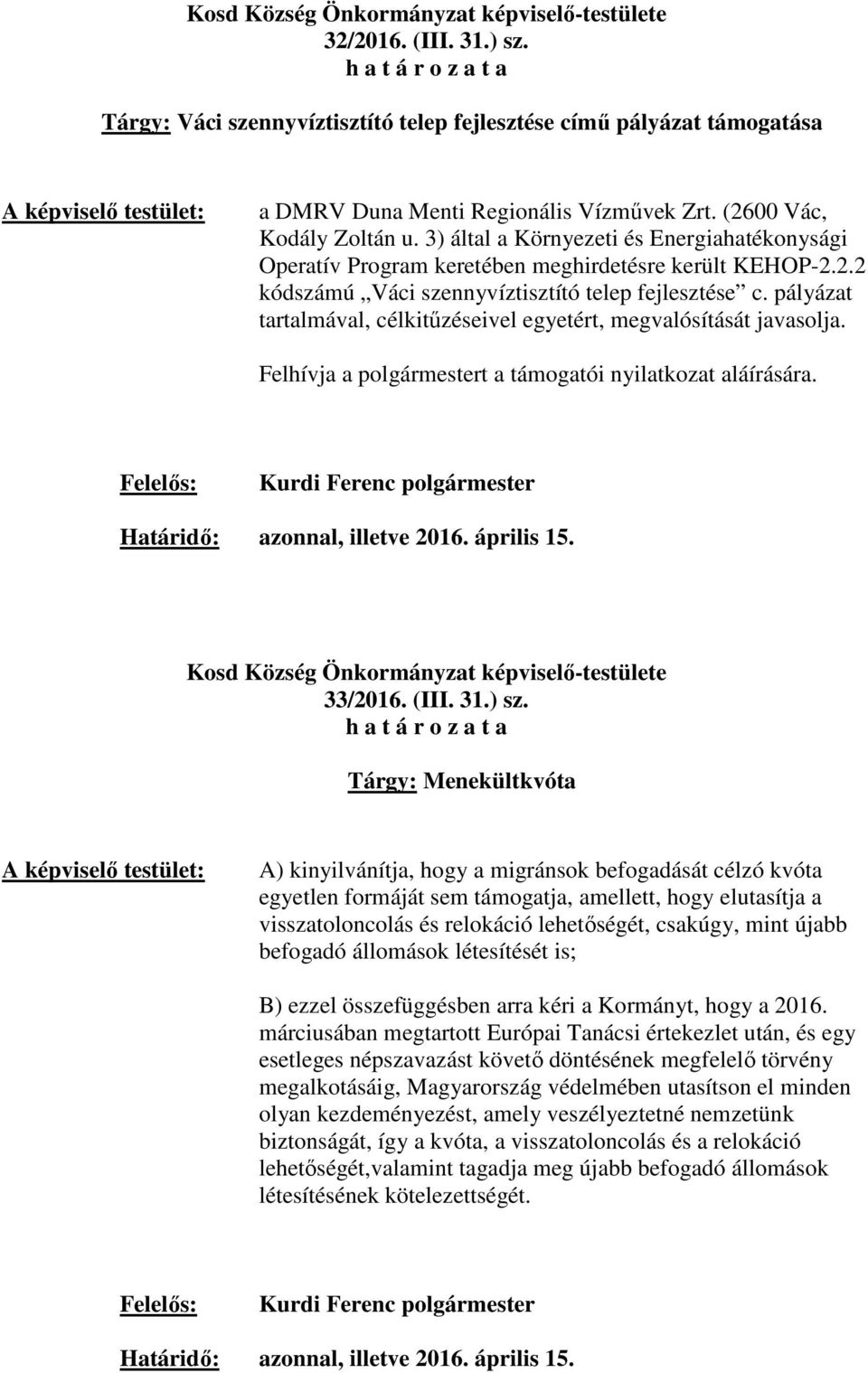 pályázat tartalmával, célkitűzéseivel egyetért, megvalósítását javasolja. Felhívja a polgármestert a támogatói nyilatkozat aláírására. Határidő: azonnal, illetve 2016. április 15.