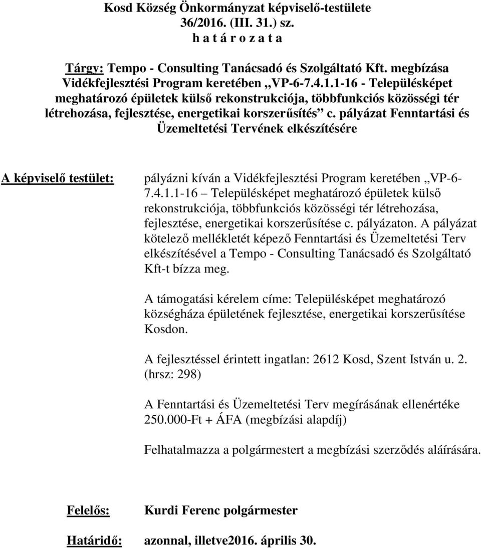 1-16 Településképet meghatározó épületek külső rekonstrukciója, többfunkciós közösségi tér létrehozása, fejlesztése, energetikai korszerűsítése c. pályázaton.