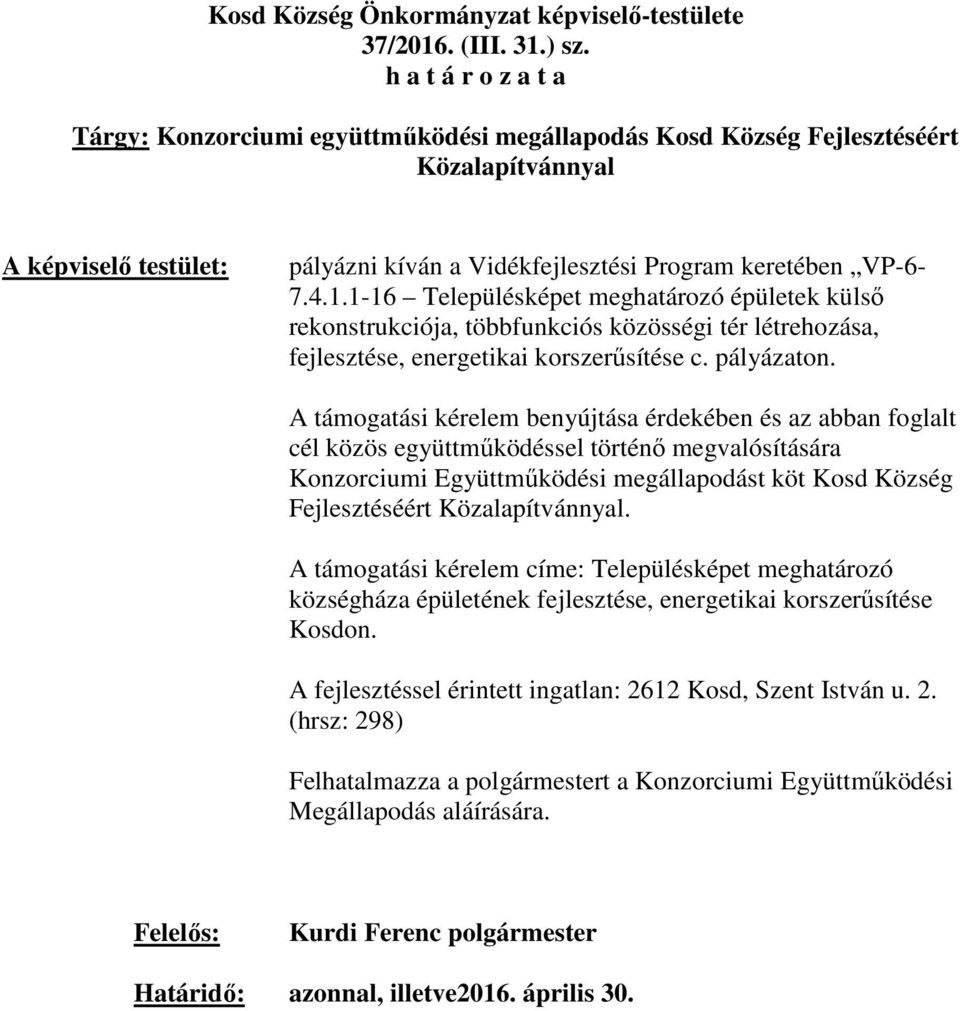 A támogatási kérelem benyújtása érdekében és az abban foglalt cél közös együttműködéssel történő megvalósítására Konzorciumi Együttműködési megállapodást köt Kosd Község Fejlesztéséért