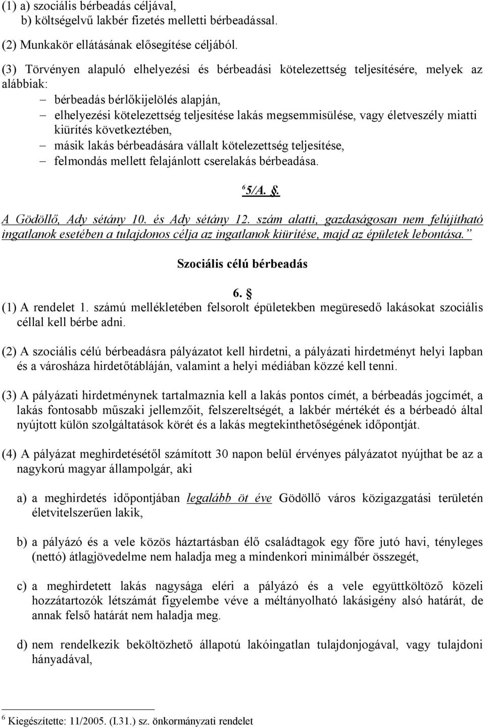 életveszély miatti kiürítés következtében, - másik lakás bérbeadására vállalt kötelezettség teljesítése, - felmondás mellett felajánlott cserelakás bérbeadása. 6 5/A.. A Gödöllő, Ady sétány 10.
