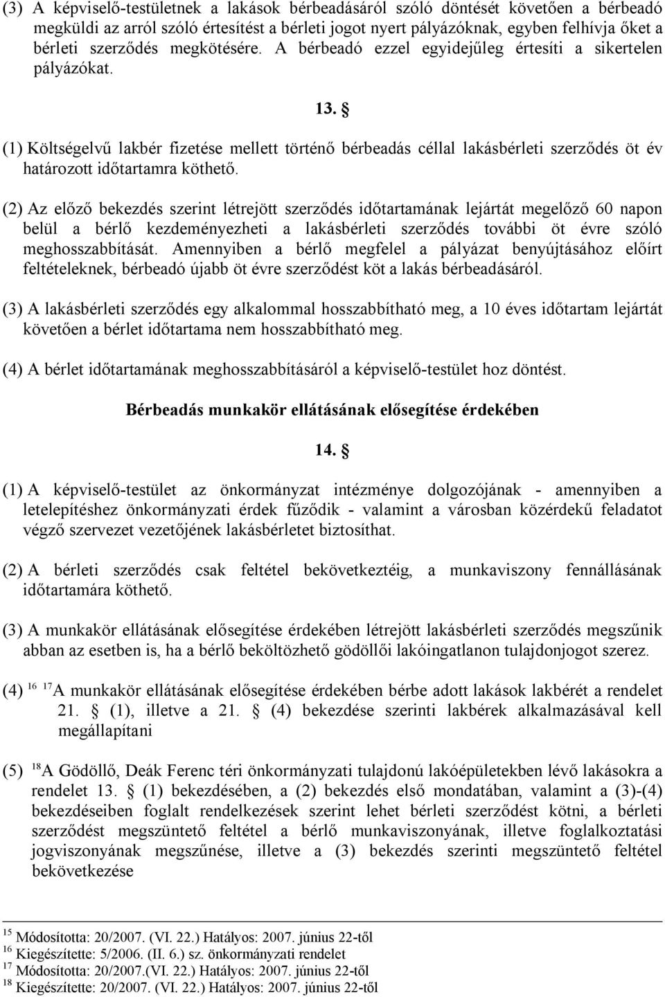(1) Költségelvű lakbér fizetése mellett történő bérbeadás céllal lakásbérleti szerződés öt év határozott időtartamra köthető.
