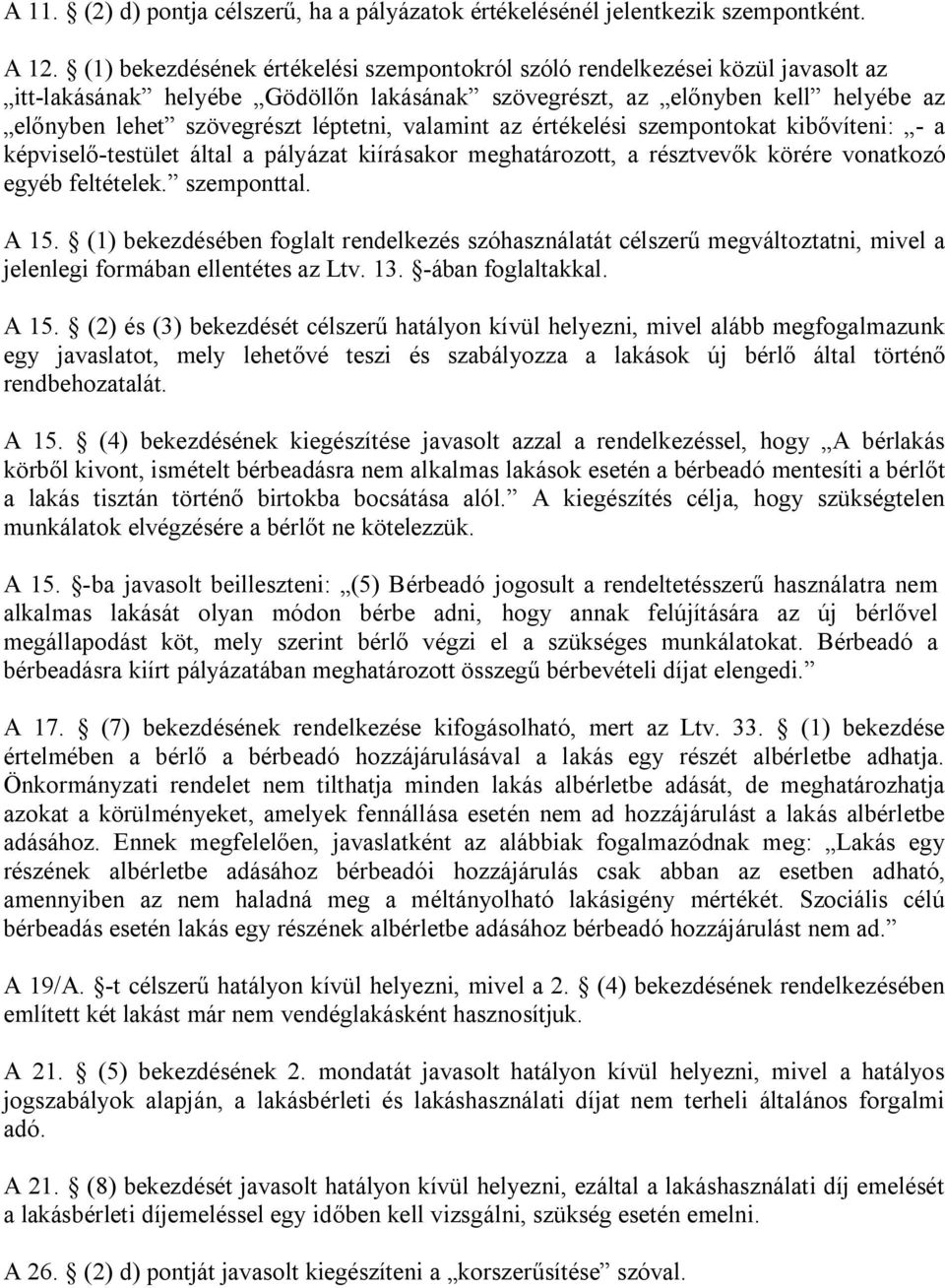 valamint az értékelési szempontokat kibővíteni: - a képviselő-testület által a pályázat kiírásakor meghatározott, a résztvevők körére vonatkozó egyéb feltételek. szemponttal. A 15.