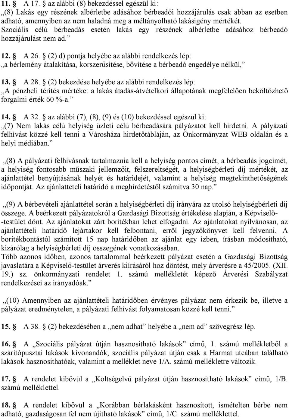Szociális célú bérbeadás esetén lakás egy részének albérletbe adásához bérbeadó hozzájárulást nem ad. 12. A 26.