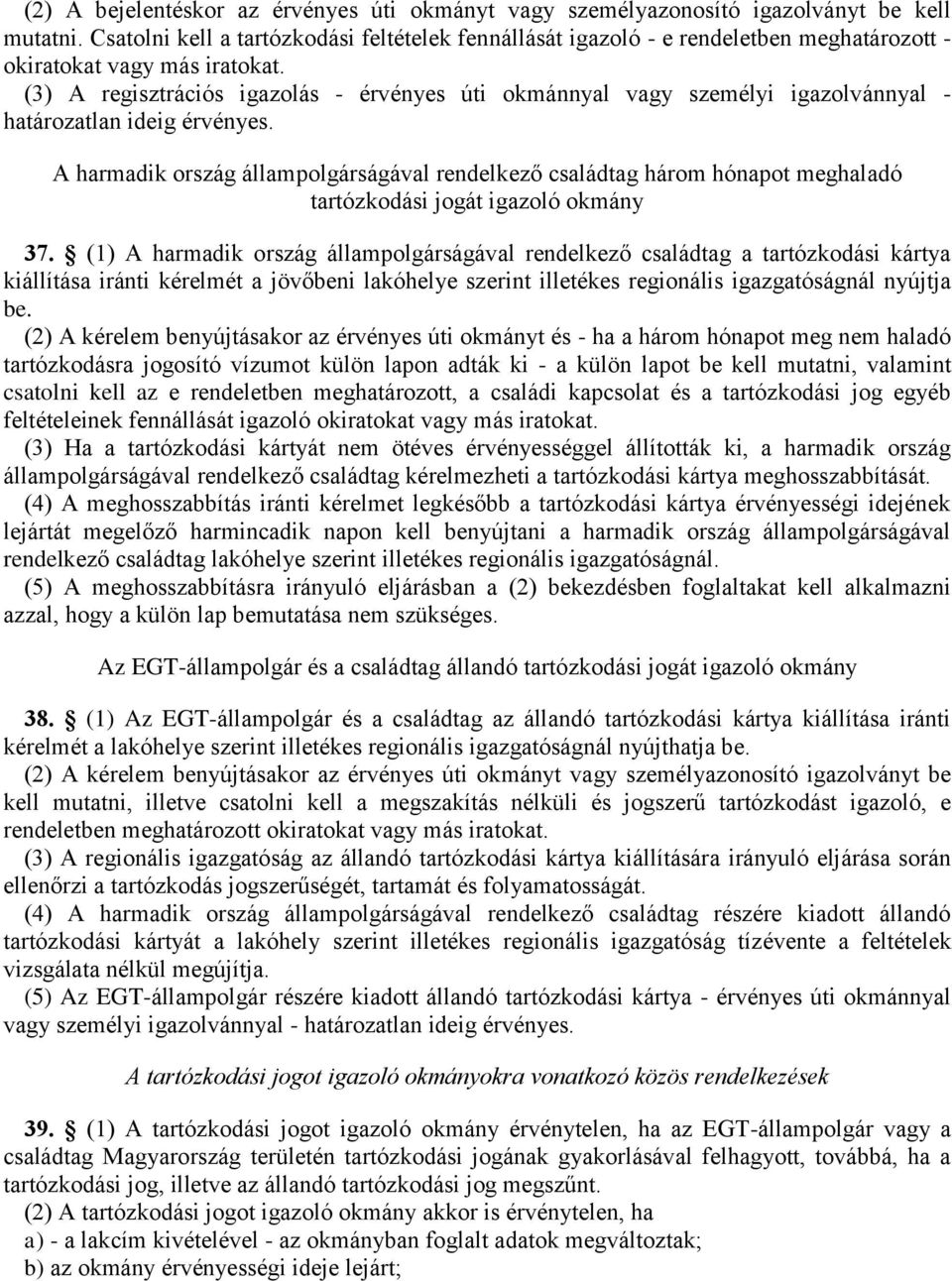 (3) A regisztrációs igazolás - érvényes úti okmánnyal vagy személyi igazolvánnyal - határozatlan ideig érvényes.
